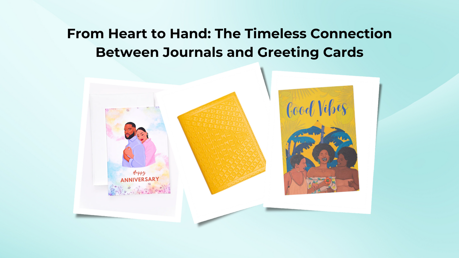 From Heart to Hand: The Timeless Connection Between Journals and Greeting Cards